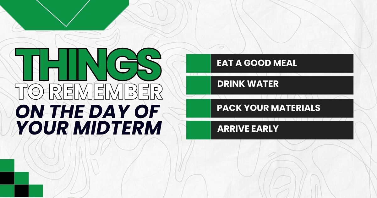 Essential tips for midterm day: eat well, drink water, pack your materials, and arrive early.